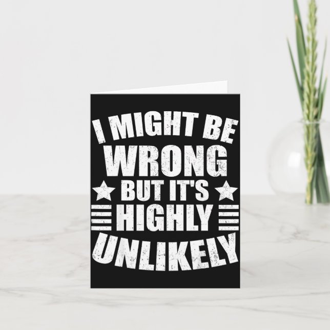 I May Be Wrong But It's Highly Unlikely Funny  Card (Front)