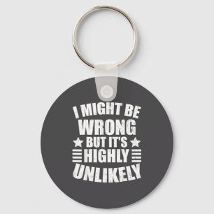 I May Be Wrong But It's Highly Unlikely Funny Key Ring