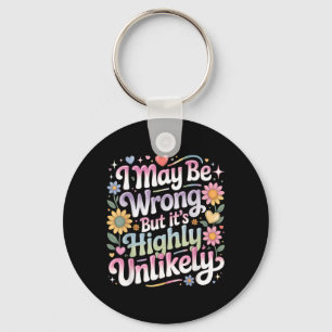 I May Be Wrong But Its Highly Unlikely Key Ring