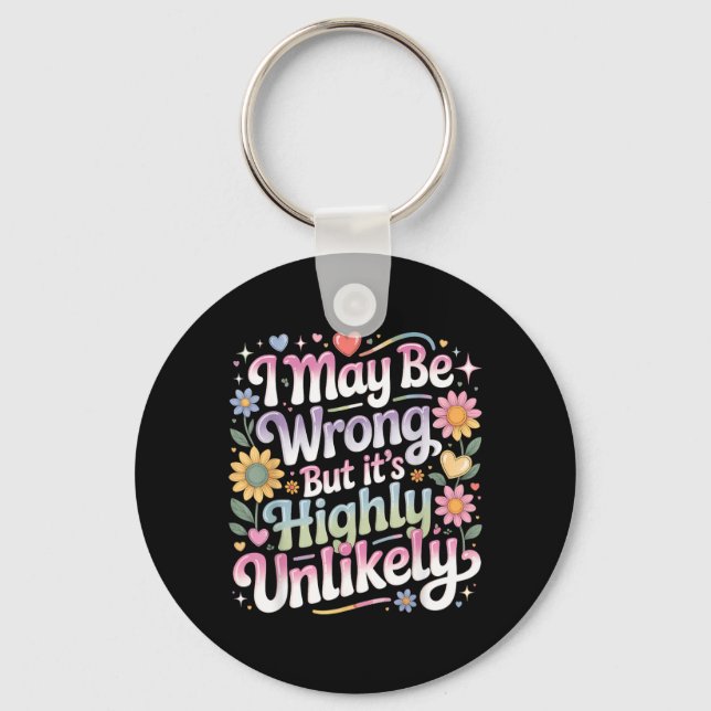 I May Be Wrong But Its Highly Unlikely Key Ring (Front)
