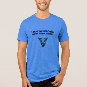 I May Be Wrong But It's Highly Unlikley - Bella+Ca Tri-Blend Shirt