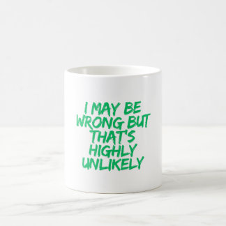 I May Be Wrong But That's Highly Unlikely Coffee Mug