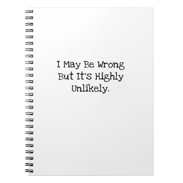 I May Be Wrong Highly Unlikely Witty Work Buddy Notebook (Front)