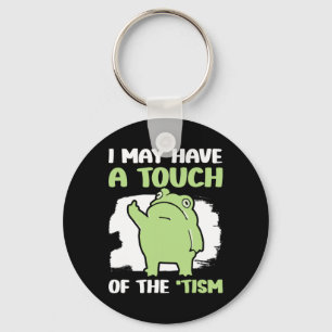 I May Have A Touch Of The Tism 5 Key Ring