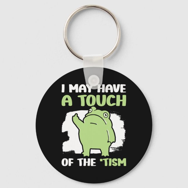 I May Have A Touch Of The Tism 5  Key Ring (Front)
