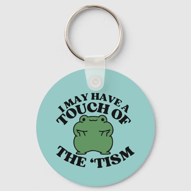 I May Have a Touch of The Tism Funny Autism Saying Key Ring (Front)