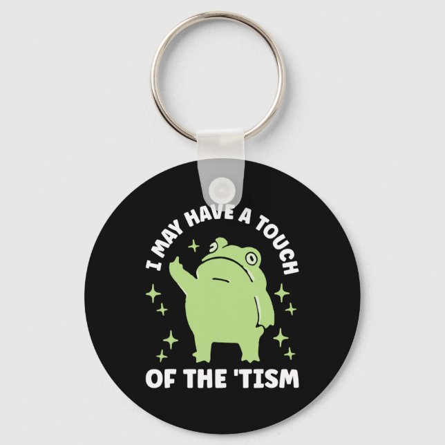 I May Have A Touch Of The Tism  Key Ring (Front)