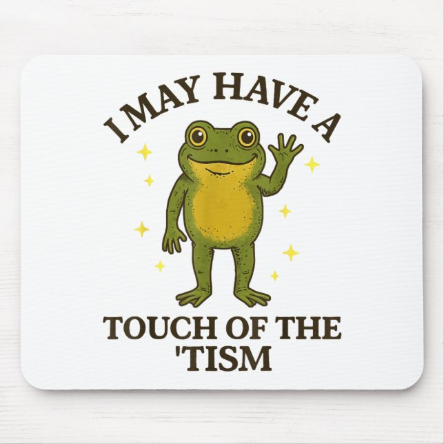 I May Have A Touch Of The tism  Mouse Pad (Front)