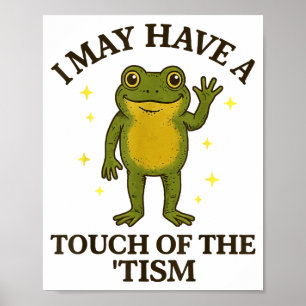 I May Have A Touch Of The tism  Poster