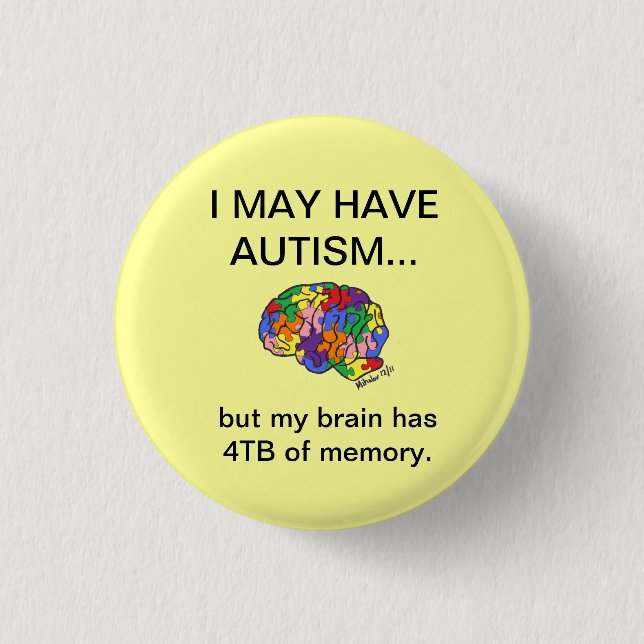 "I may have autism, but..." button (Front)