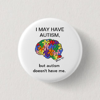 "I may have autism, but..." button