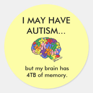 "I may have autism, but..." Classic Round Sticker