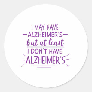 I May Have Heimers But At Least I Dont Funny T Shi Classic Round Sticker