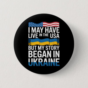 I May Have Live In The Usa But My Story Began In U 6 Cm Round Badge