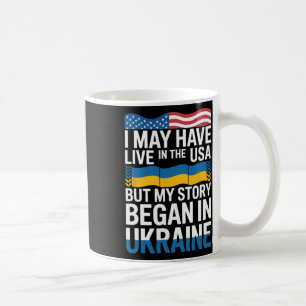 I May Have Live In The Usa But My Story Began In U Coffee Mug