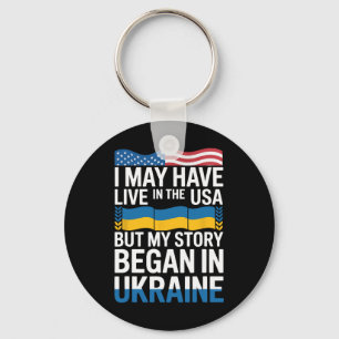 I May Have Live In The Usa But My Story Began In U Key Ring