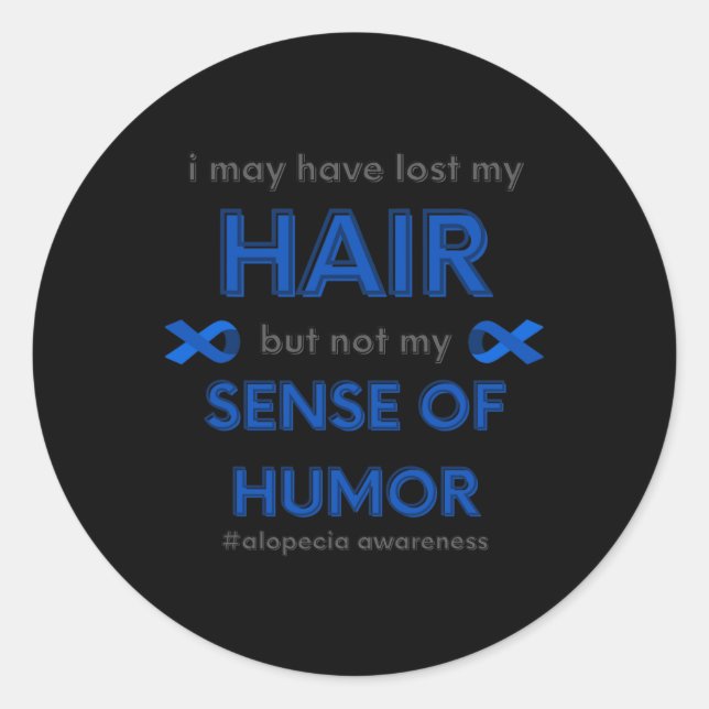 I May Have Lost My Hair Fun Alopecia Hair Loss Awa Classic Round Sticker (Front)