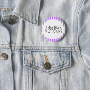 I may have meltdowns 6 cm round badge