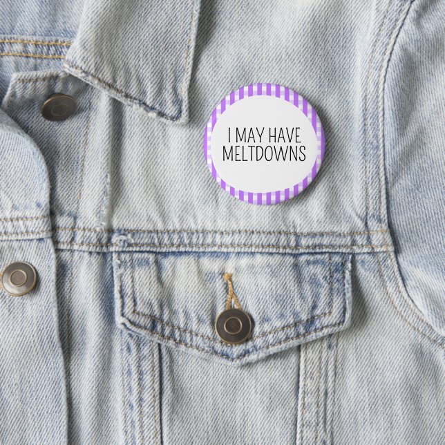 I may have meltdowns 6 cm round badge (In Situ)
