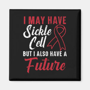 I May Have Sickle Cell But I Also Have A Future 1 Magnet