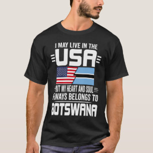 I May Live In The USA But My Heart Belongs To Bots T-Shirt