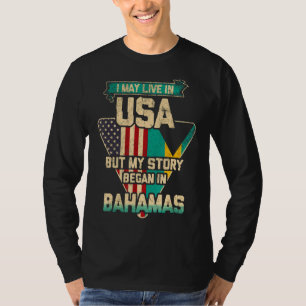 I May Live In The Usa But My Story Began In Bahama T-Shirt