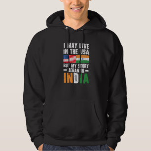 I May Live In The USA But My Story Began In India  Hoodie