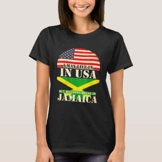 I May Live In The Usa But My Story Began In Jamaic T-Shirt