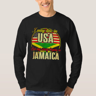 I May Live In The Usa But My Story Began In Jamaic T-Shirt