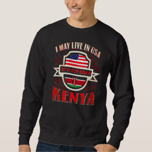 I May Live In The Usa But My Story Began In Kenya Sweatshirt
