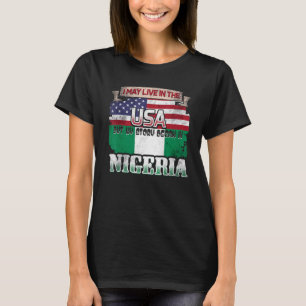 I May Live In The Usa But My Story Began In Nigeri T-Shirt