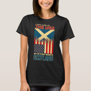 I May Live In The Usa But My Story Began In Scotla T-Shirt