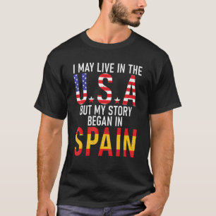 I May Live In The Usa But My Story Began In Spain T-Shirt