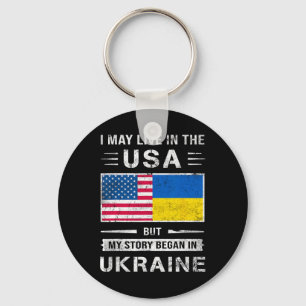 I May Live In The Usa But My Story Began In Ukrain Key Ring