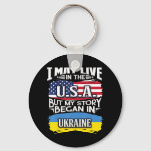 I May Live In The USA But My Story Began In Ukrain Key Ring