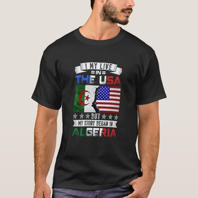 I May Live in USA But My Story Began in Algeria T-Shirt (Front)
