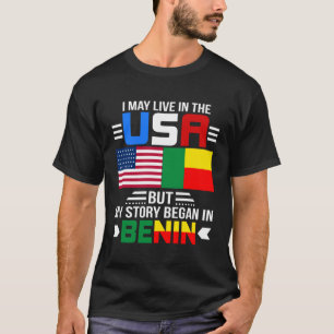 I May Live In USA But My Story Began In Benin T-Shirt