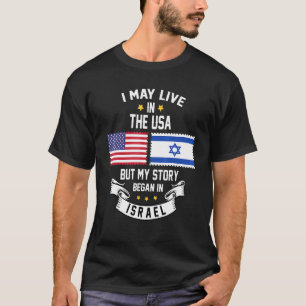 I May Live In Usa But My Story Began In Israel T-Shirt