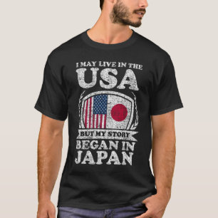 I May Live In USA But My Story Began In Japan T-Shirt