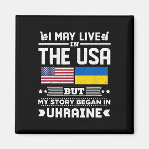 I May Live In Usa But My Story Began In Ukraine Magnet