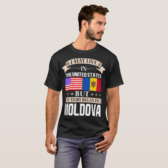 I May Live In USA Story Began In Moldova T-Shirt (Front Full)