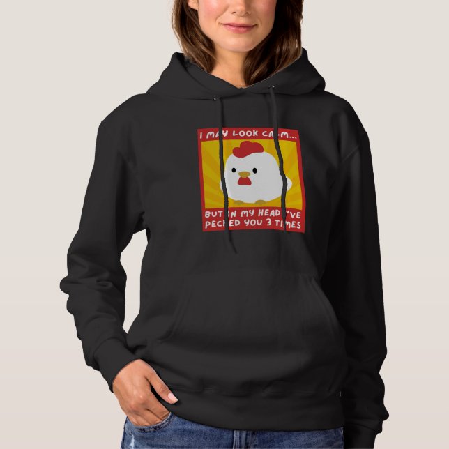 I May Look Calm But In My Head I Pecked You 3 Time Hoodie (Front)