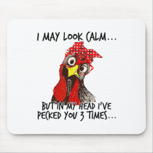 I May Look Calm But In My Head I Pecked You 3 Time Mouse Pad