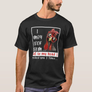 I may look calm But in my head I pecked you 3 Time T-Shirt