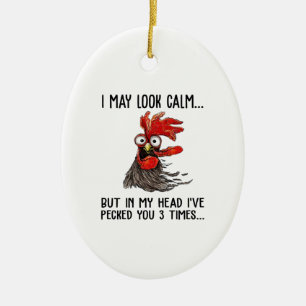 I May Look Calm But In My Head I've Pecked You 3 T Ceramic Ornament
