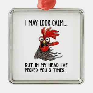 I May Look Calm But In My Head I've Pecked You 3 T Metal Ornament