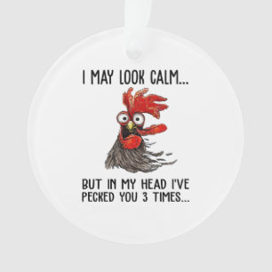 I May Look Calm But In My Head I've Pecked You 3 T Ornament