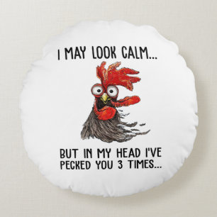 I May Look Calm But In My Head I've Pecked You 3 T Round Cushion