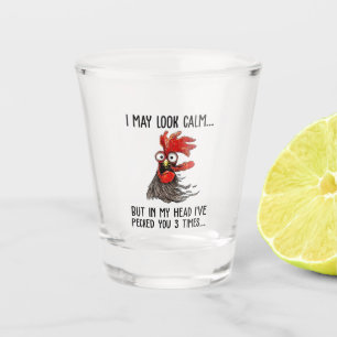 I May Look Calm But In My Head I've Pecked You 3 T Shot Glass