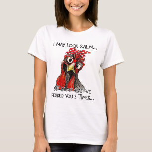 I May Look Calm But In My Head I've Pecked You 3 T T-Shirt